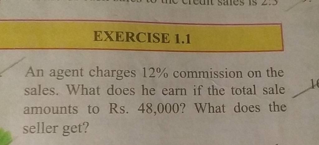 EXERCISE 1.1
An agent charges 12% commission on the sales. What does h