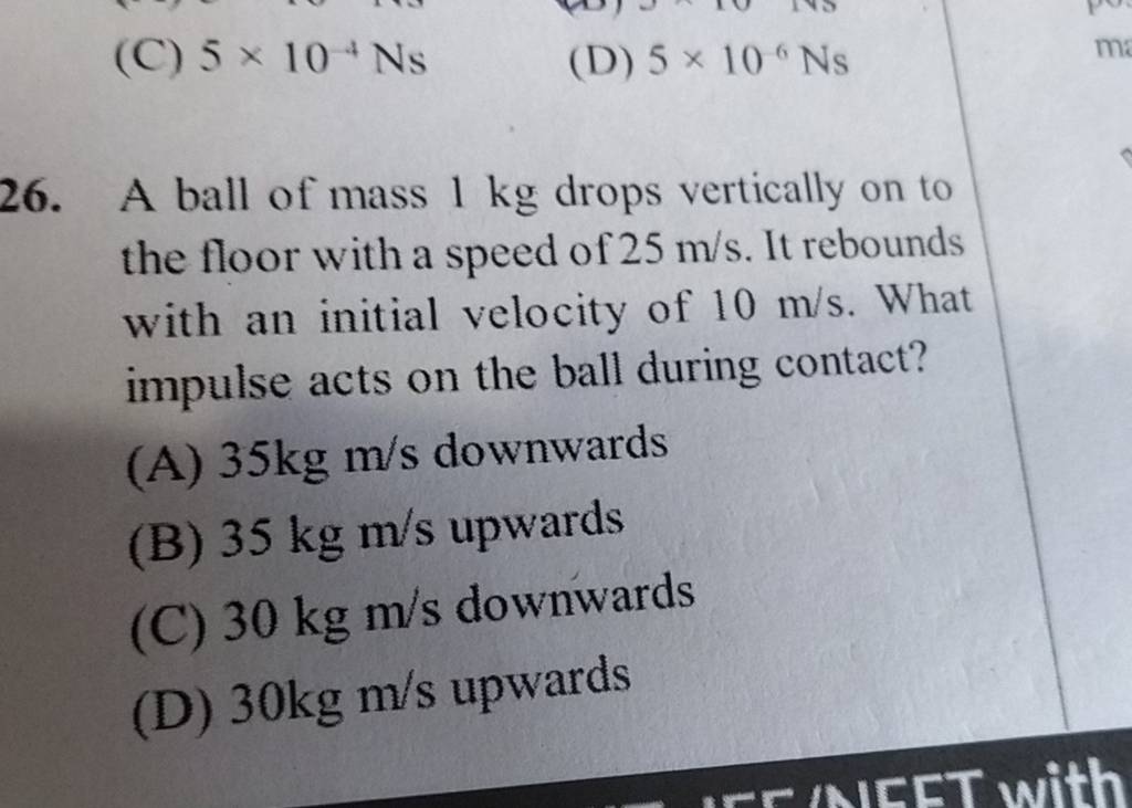 A ball of mass 1 kg drops vertically on to the floor with a speed of 25 m..