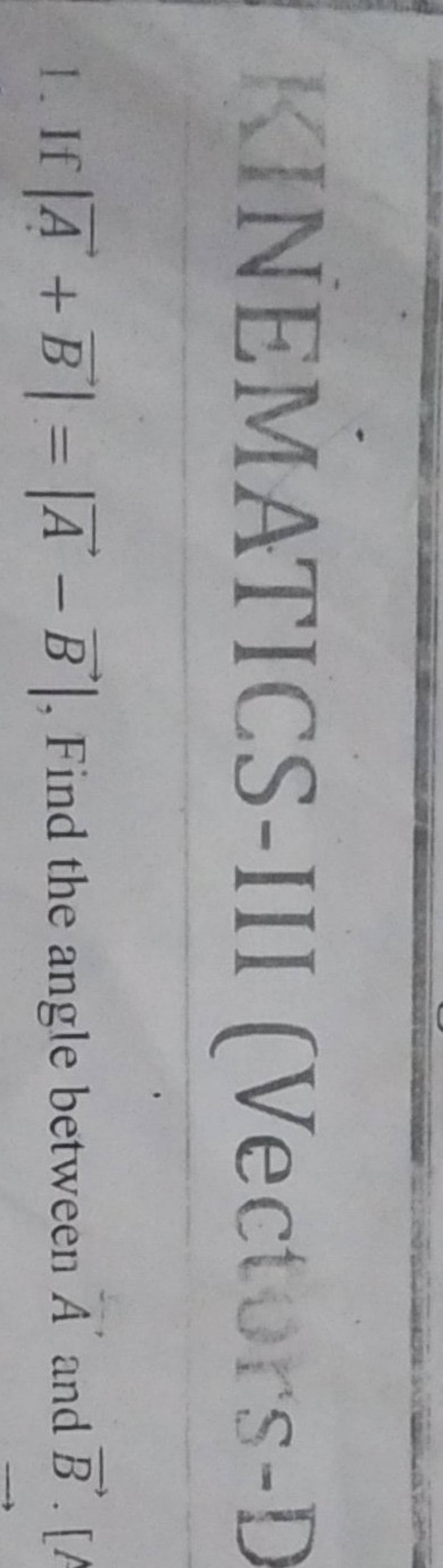 KINEMATICS-III (Vecturs-D If ∣A+B∣=∣A−B∣, Find The Angle Between A And B...