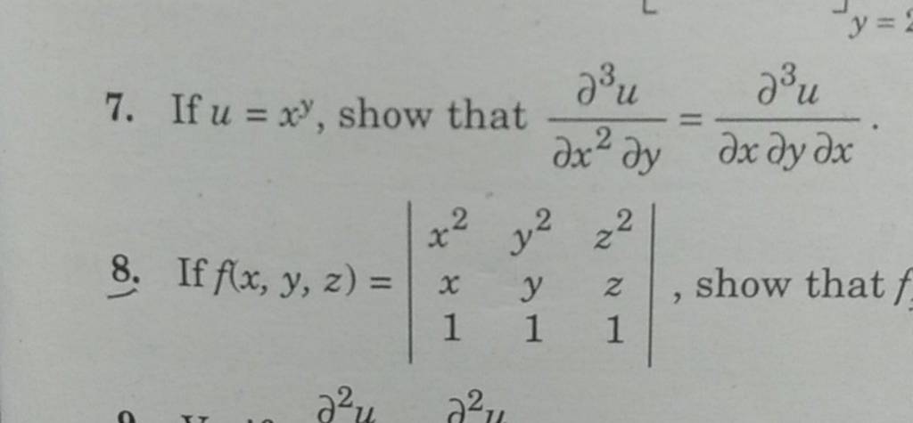 7. If u=xy, show that ∂x2∂y∂3u =∂x∂y∂x∂3u . 8. If f(x,y,z)=∣∣ x2x1 y2y1 z..