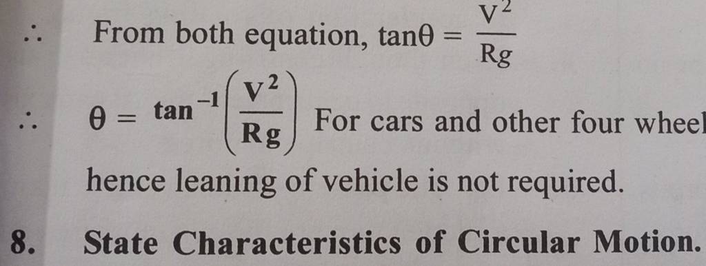 ∴ From both equation, tanθ=RgV2​
∴θ=tan−1(RgV2​) For cars and other fo
