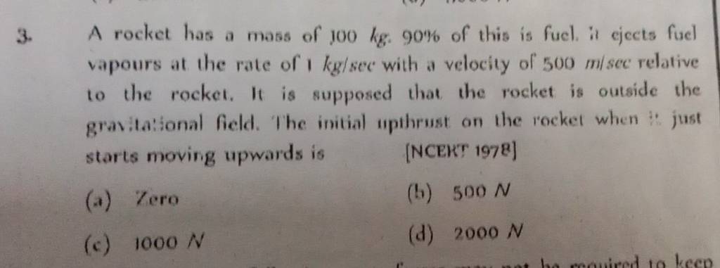 A rocket has a mass of 100 kg.90% of this is fucl. it ejects fuel vapours..