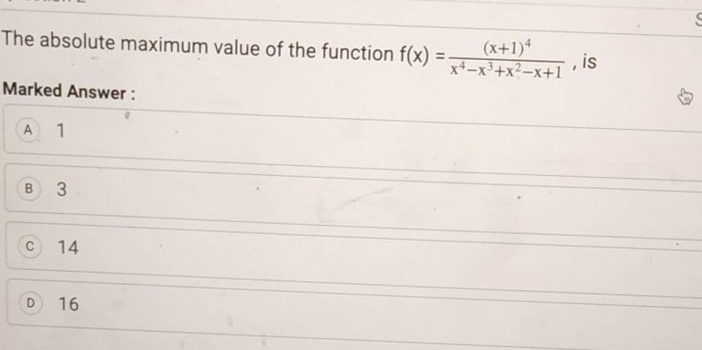 The absolute maximum value of the function f(x)=x4−x3+x2−x+1(x+1)4​, i