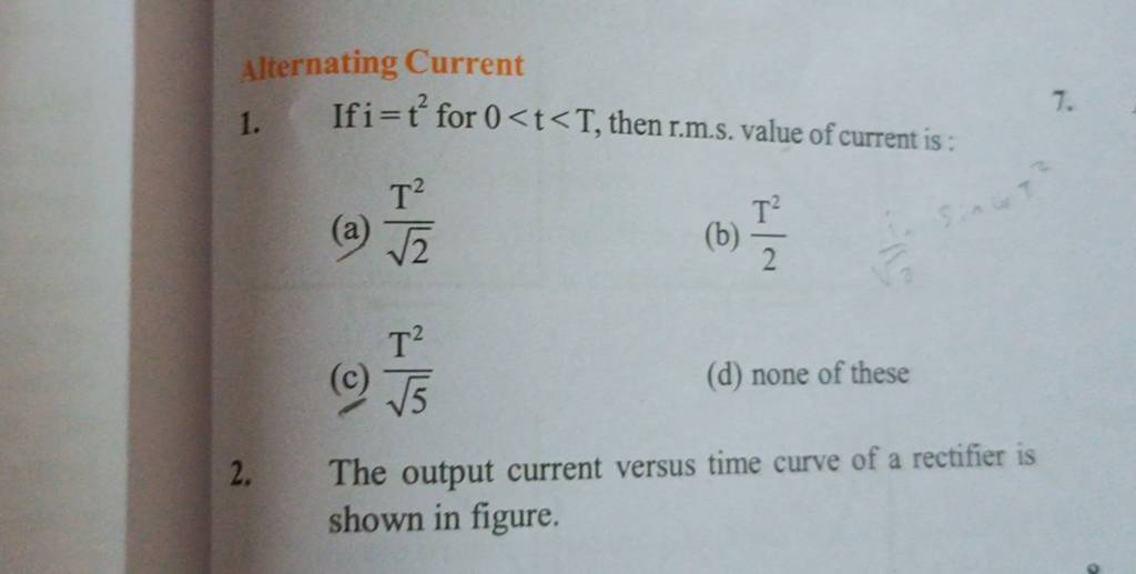 Alternating Current 1. If i=t2 for 0<t<T, then r.m.s. value of current