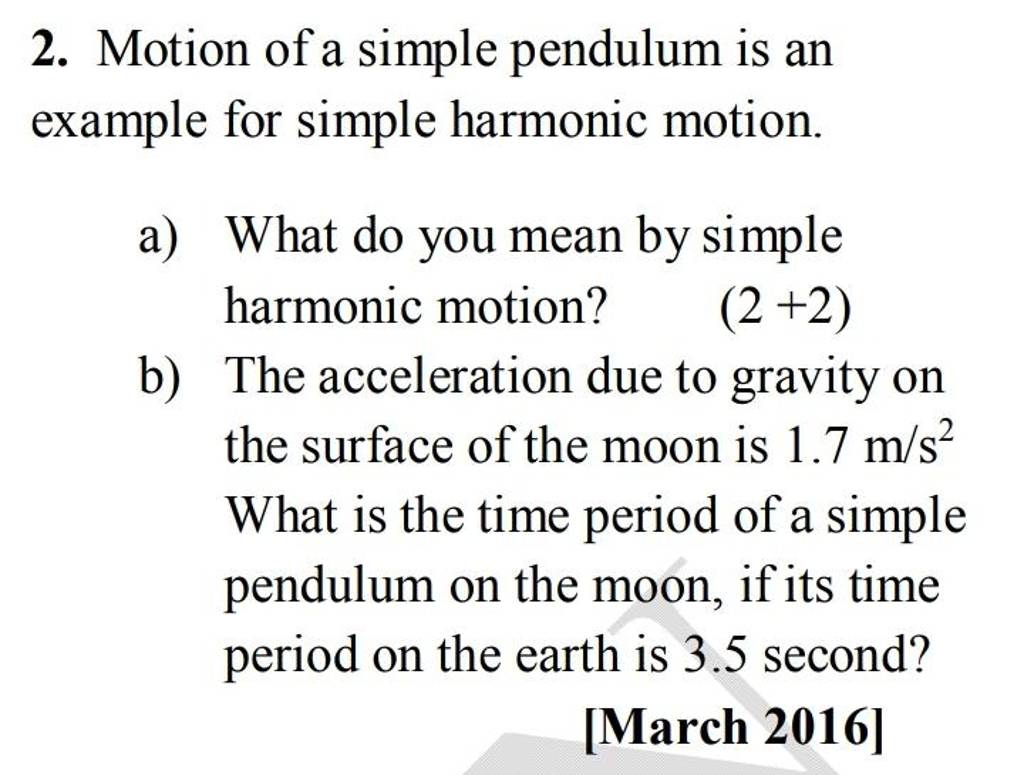 2. Motion of a simple pendulum is an example for simple harmonic motion.