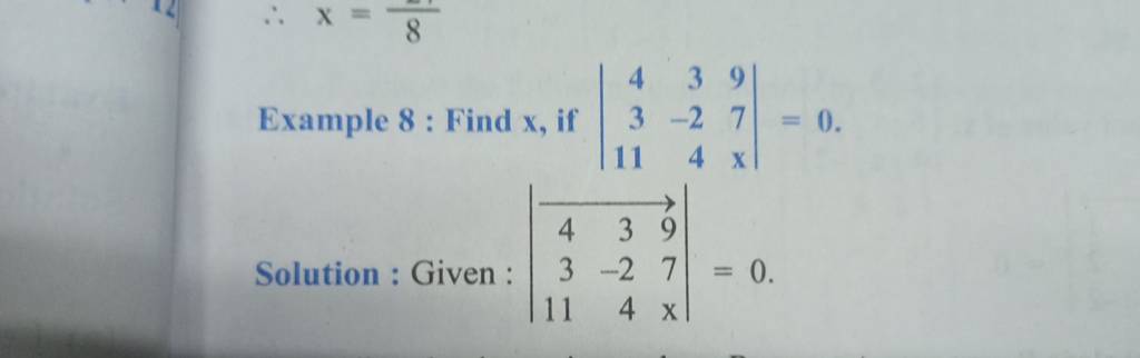 Example 8: Find x, if ∣∣​4311​3−24​97x​∣∣​=0. Solution : Given : ∣∣​43