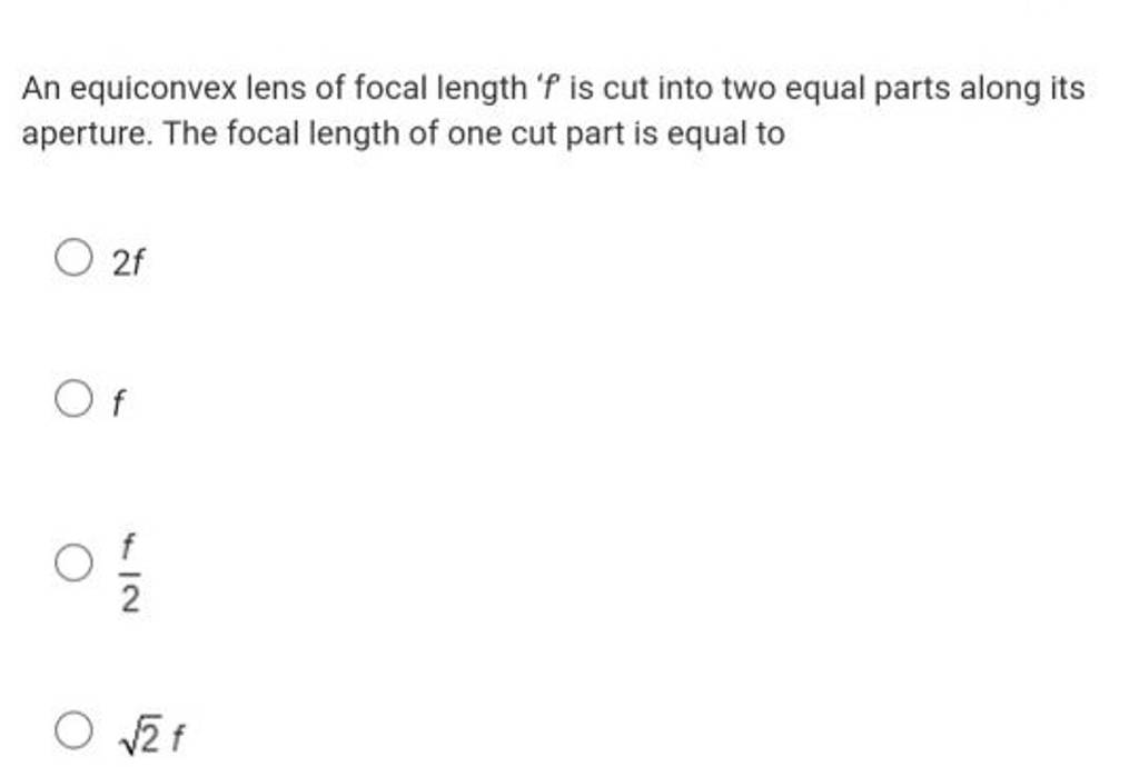 An equiconvex lens of focal length ' f is cut into two equal parts along