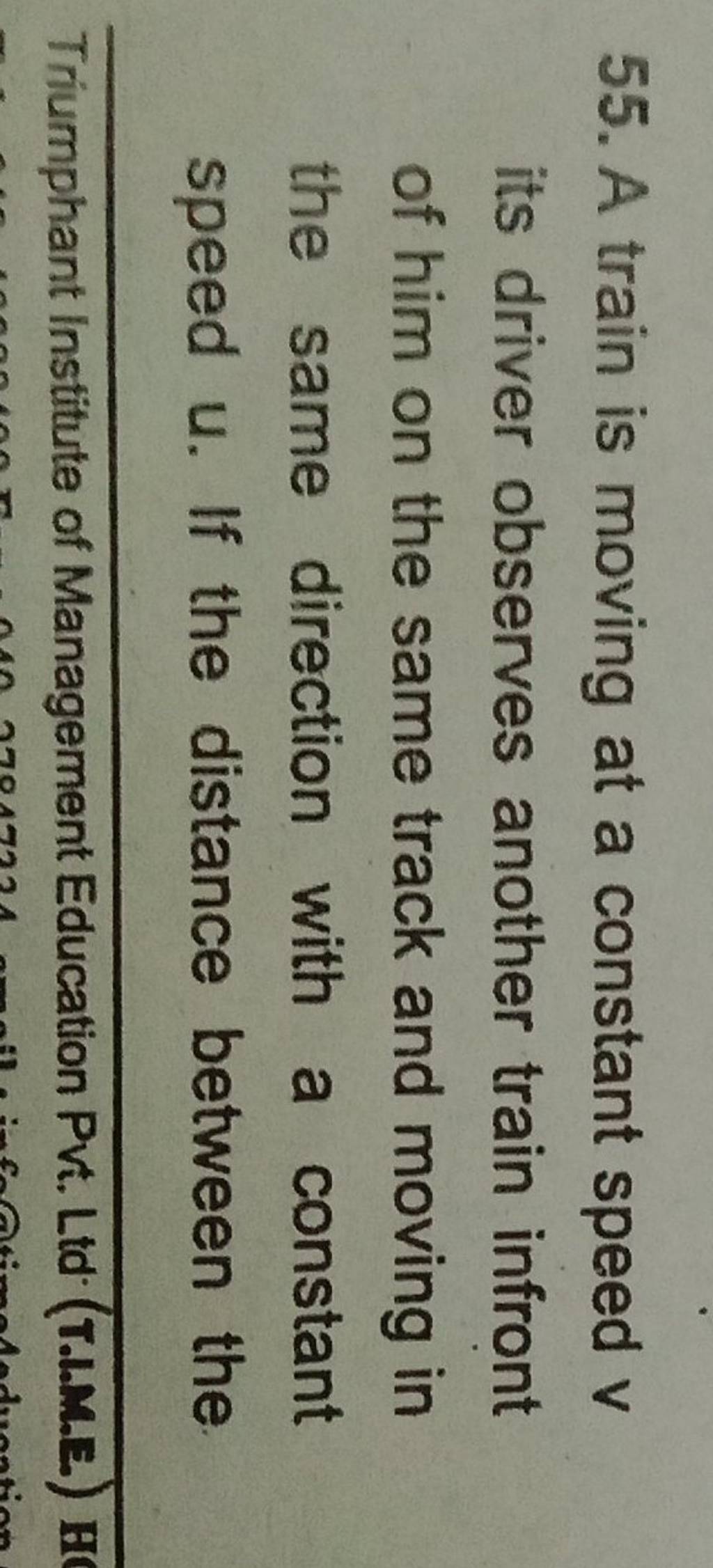 55. A train is moving at a constant speed v its driver observes another t..