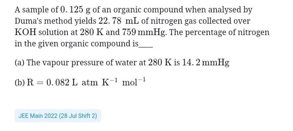 A sample of \( 0.125 \mathrm{~g} \) of an organic compound when analysed by  Dumas method yields  