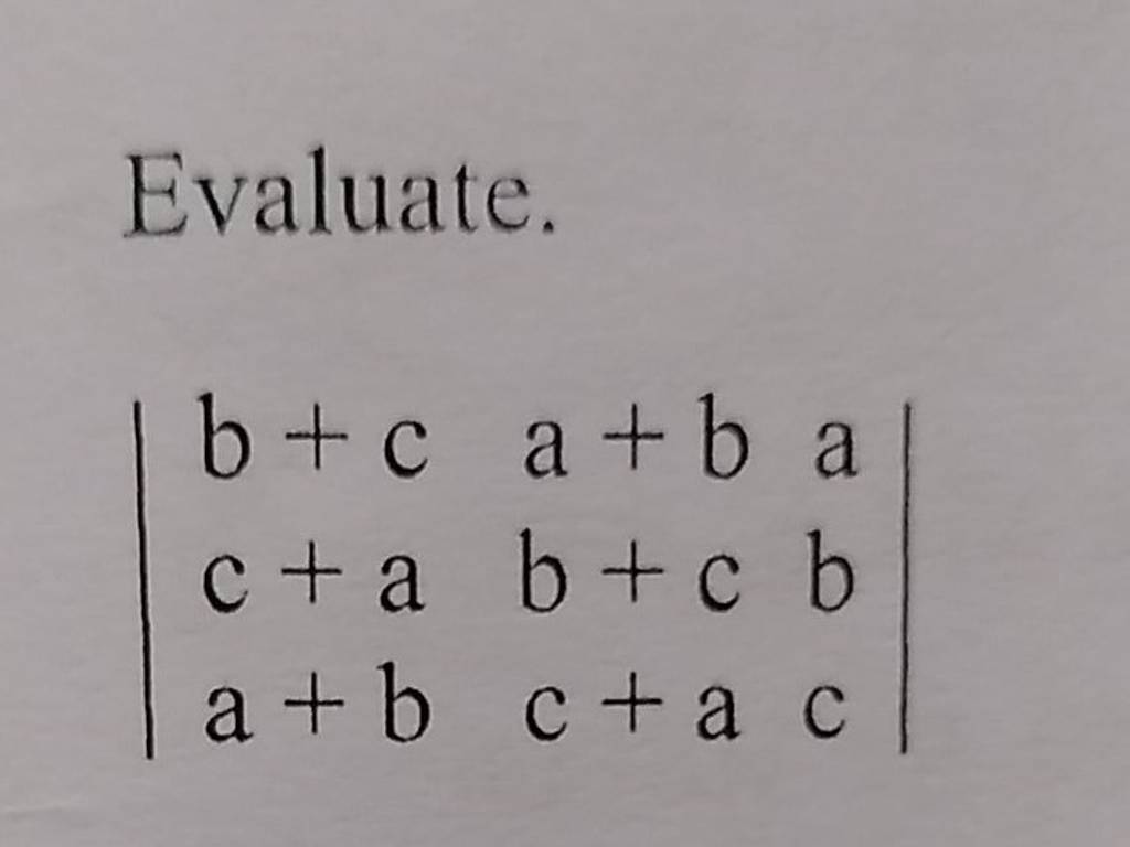 Evaluate. ∣∣ B+cc+aa+b A+bb+cc+a Abc ∣∣ | Filo