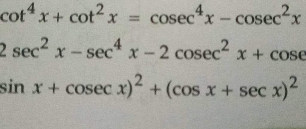 cot4x+cot2x=cosec4x−cosec2x
2sec2x−sec4x−2cosec2x+cose
sinx+cosecx)2+(