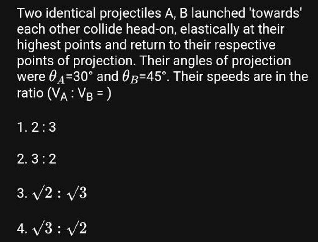 Two Identical Projectiles A, B Launched 'towards' Each Other Collide Head..