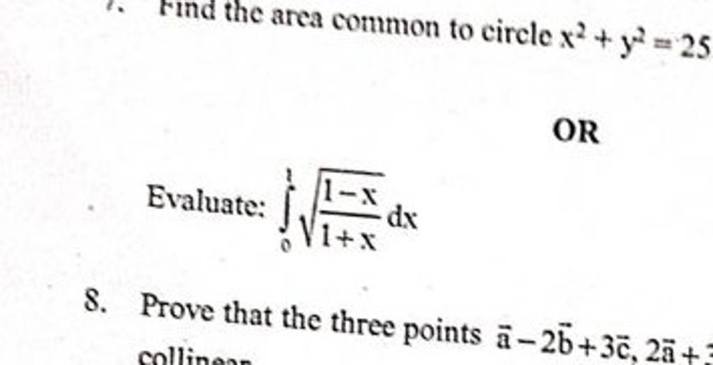 Find the area common to circle x2+y2=25OREvaluate: ∫01​1+x1−x​l0 -0c4,