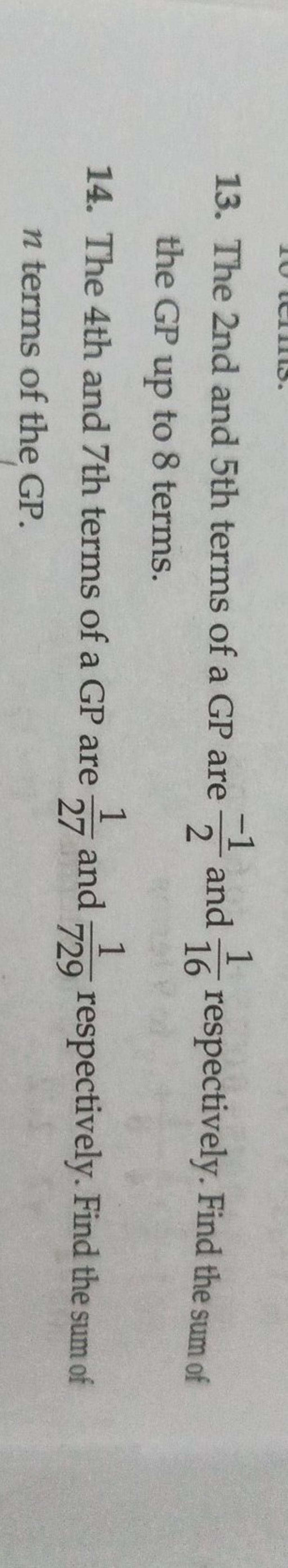 13-the-2-nd-and-5-th-terms-of-a-gp-are-2-1-and-161-respectively-find