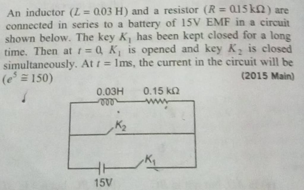 An inductor (L=0.03H) and a resistor (R=0.15kΩ) are connected in series t..