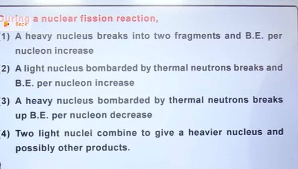 A Heavy Nucleus Breaks Into Two Fragments And B.E. Per Nucleon Increase 2..