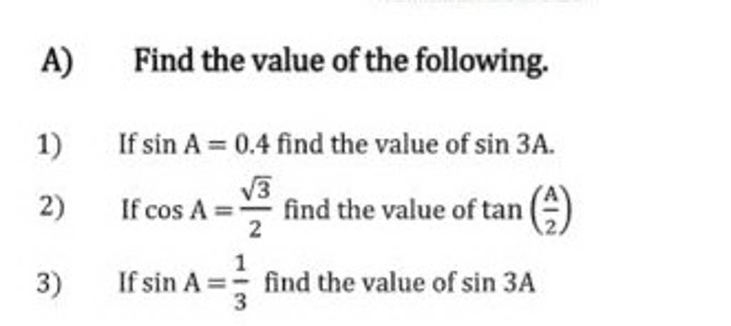 A) Find the value of the following.1) If sinA=0.4 find the value of si