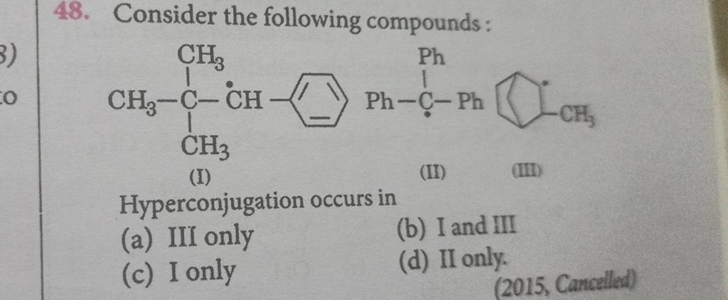 Consider the following compounds: (I) (II) (III) Hyperconjugation occurs