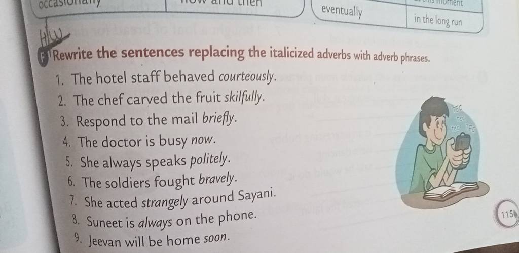 Rewrite the sentences replacing the italicized adverbs with adverb phras..