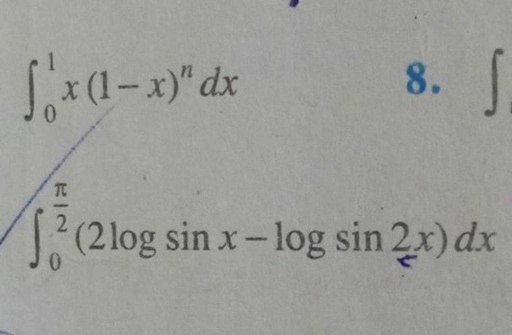 ∫01​x(1−x)ndx
8. ∫
∫02π​​(2logsinx−logsin2x)dx
