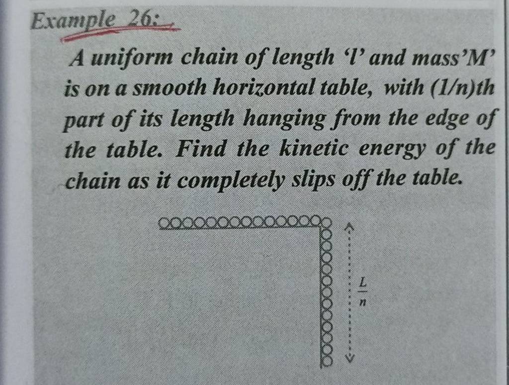 Example 26 A uniform chain of length ' l ' and mass' M ' is on a smooth