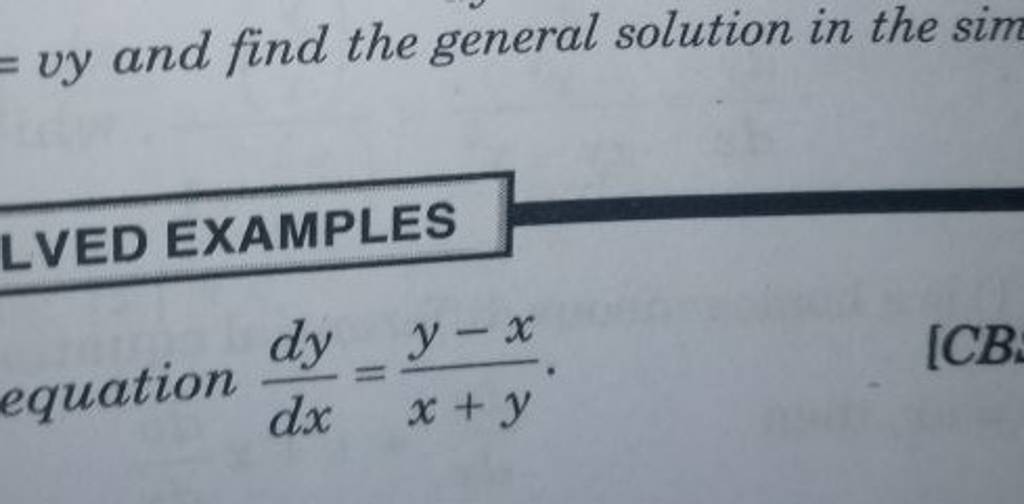 = vy and find the general solution in the sim
LVED EXAMPLES
equation d
