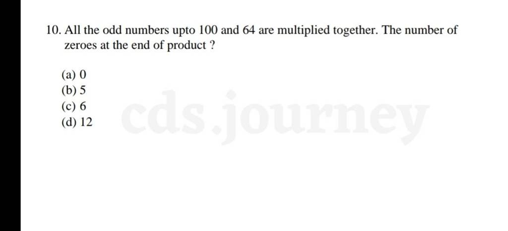 All the odd numbers upto 100 and 64 are multiplied together. The number o..