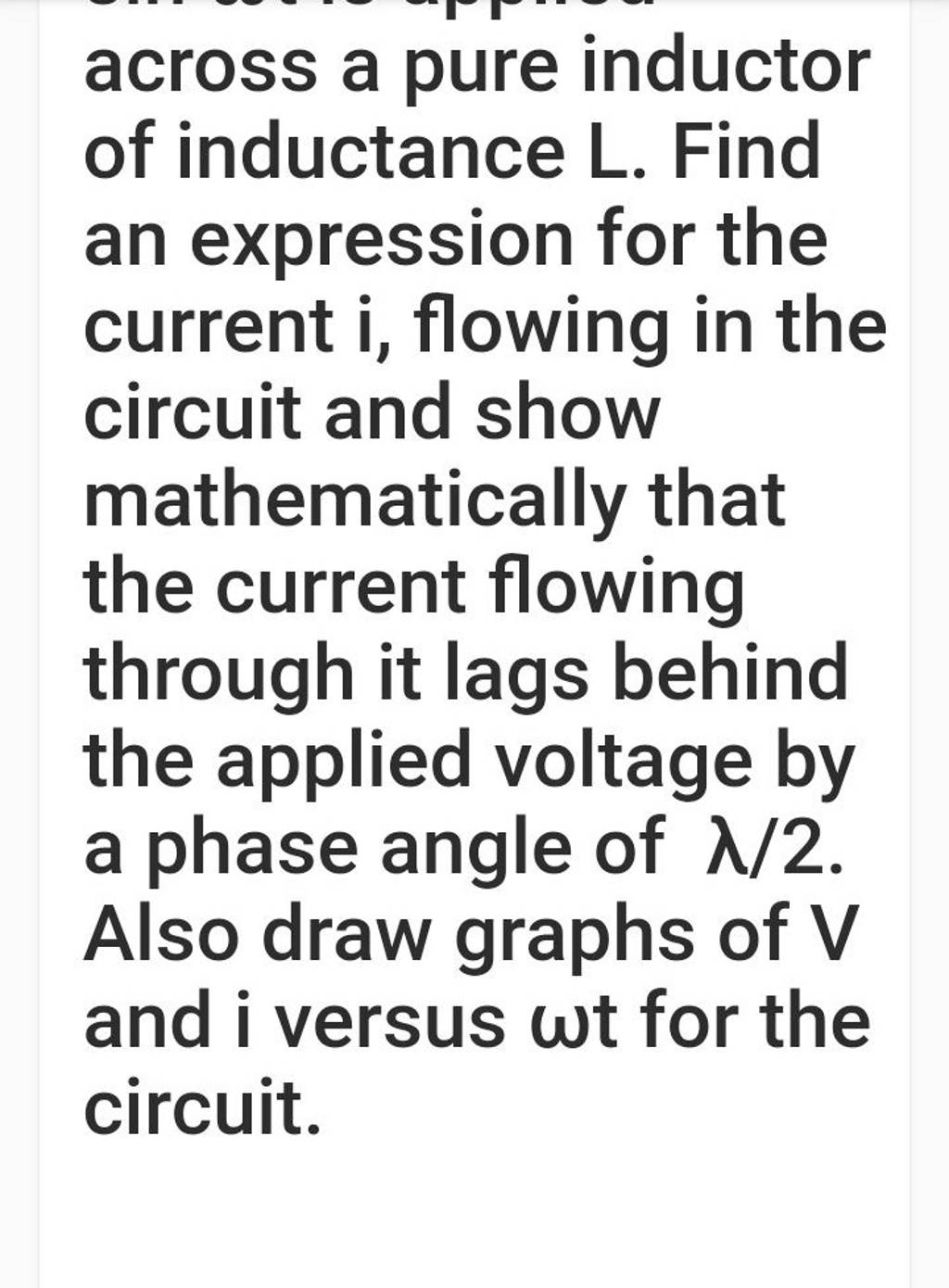 across a pure inductor of inductance L. Find an expression for the curren..
