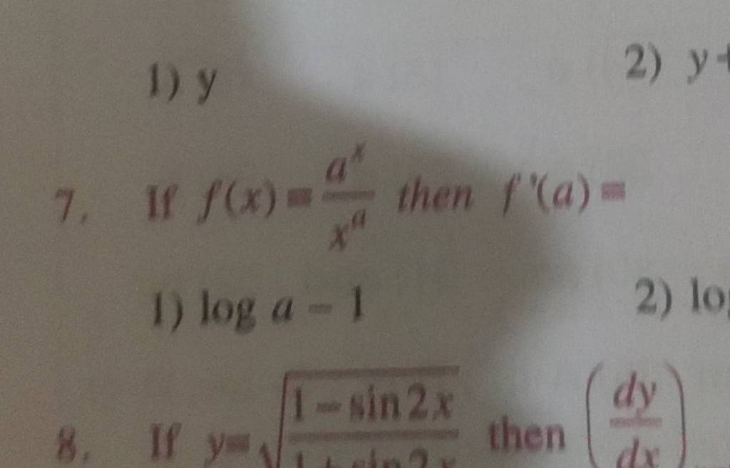 1) y
2) y
7. If f(x)=xaax​ then f′(a)=
1) loga=1
2) 10
8. If y=1+sin21
