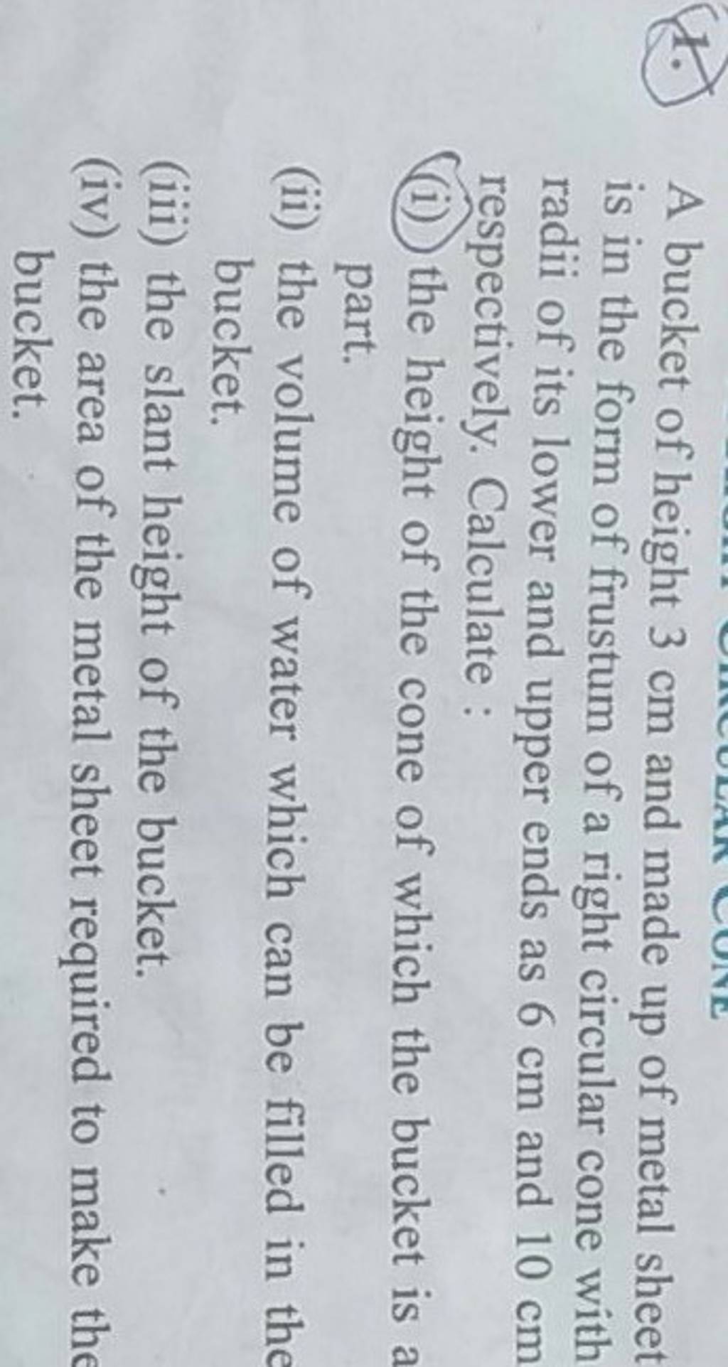 (1.) A bucket of height 3 cm and made up of metal sheet is in the form of..