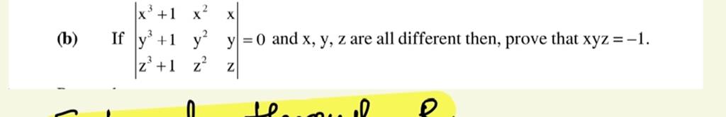 (b) If ∣∣​x3+1y3+1z3+1​x2y2z2​xyz​∣∣​=0 and x,y,z are all different th