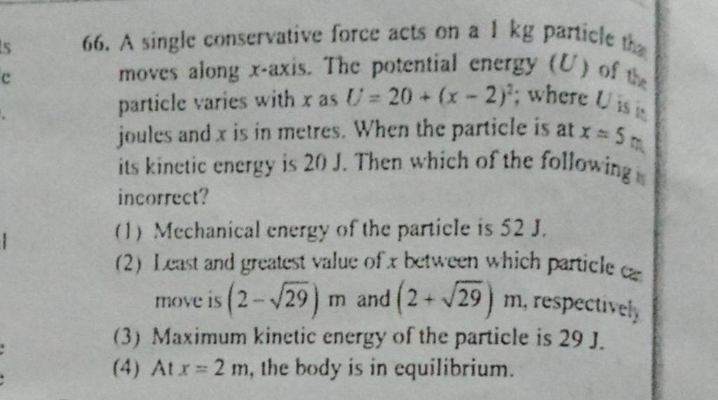 A single conservative force acts on a 1 kg particle thas moves along x-ax..