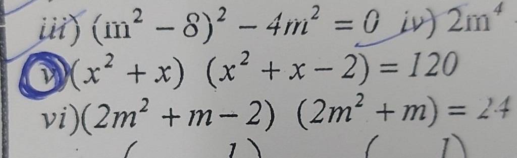 iii) (m2−8)2−4mm2=0
iv) 2m4
(1) (x2+x)(x2+x−2)=120
νi)(2m2+m−2)(2m2+m)