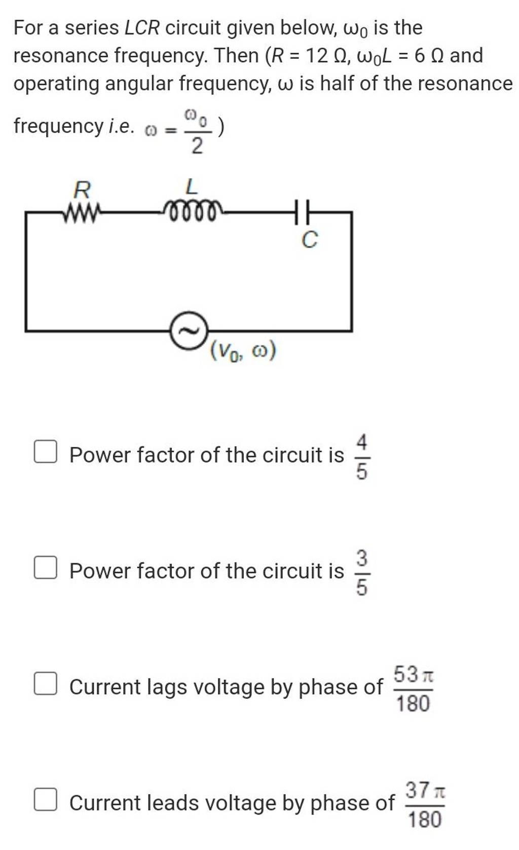 For a series LCR circuit given below, ω0 is the resonance frequency. The..