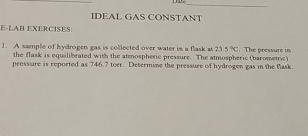 IDEAL GAS CONSTANT
E-LAB EXERCISES:
1. A sample of hydrogen gas is col