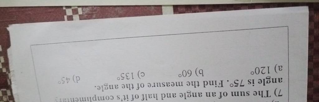 7-the-sum-of-an-angle-and-half-of-it-s-complimentaly-angle-is-75-find