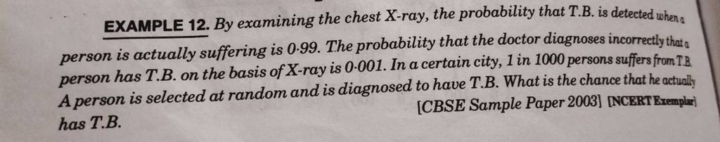 EXAMPLE 12. By examining the chest X-ray, the probability that T.B. is