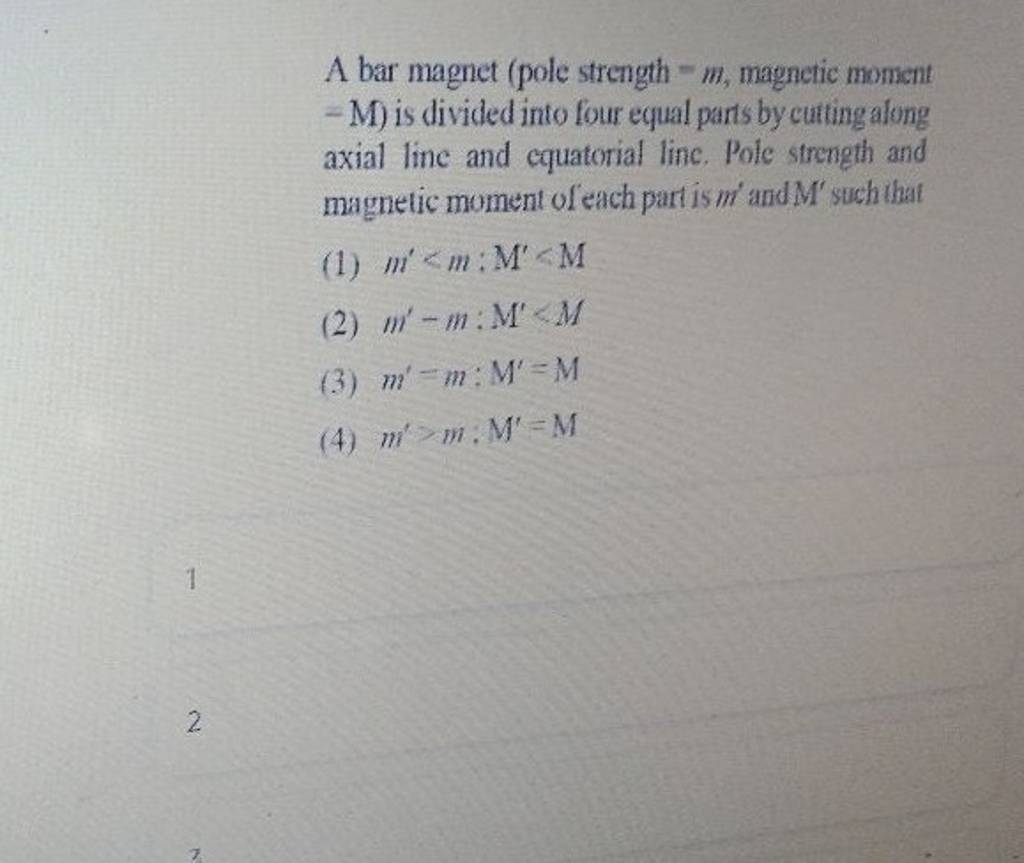 A bar (pole strength =m, moment −M ) is divided into four..