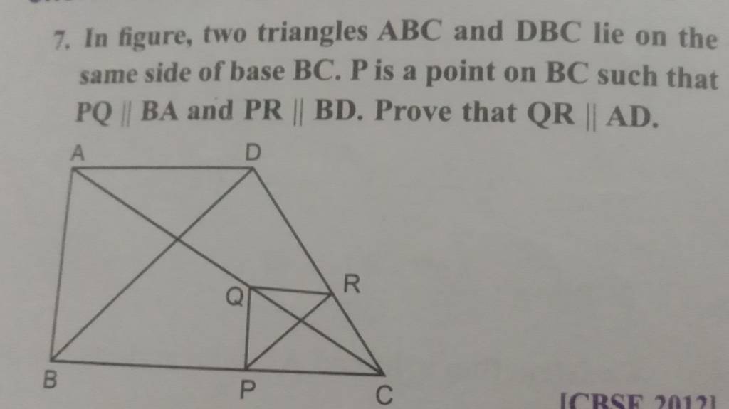 7. In figure, two triangles ABC and DBC lie on the same side of base BC.