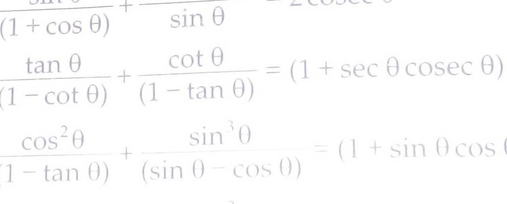 (1+cosθ)+sinθ (1−cotθ)tanθ +(1−tanθ)cotθ =(1+secθcosecθ) 1−tanθ)cos2θ +(s..