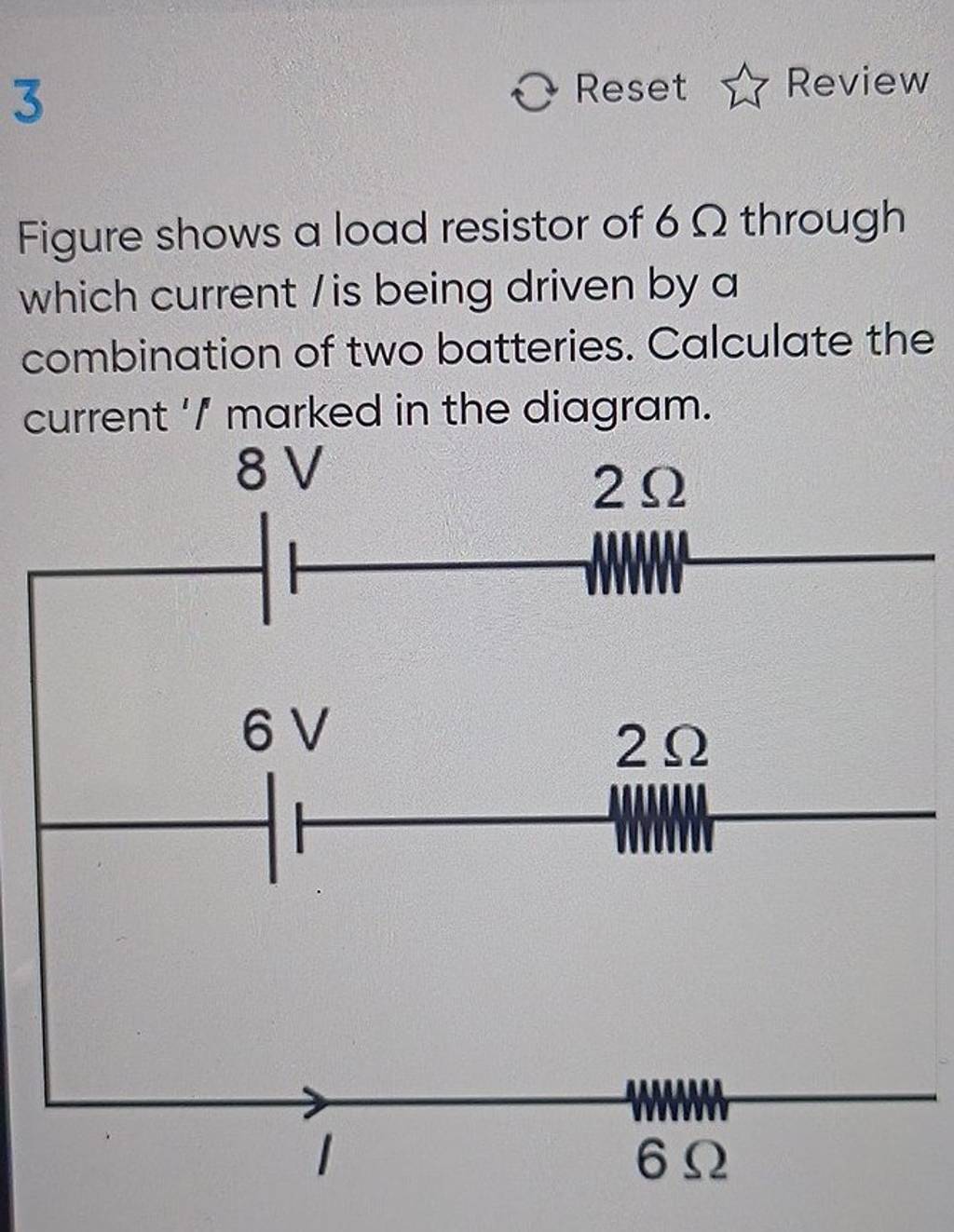 3 Reset ^ Review Figure shows a load resistor of 6Ω through which curre..