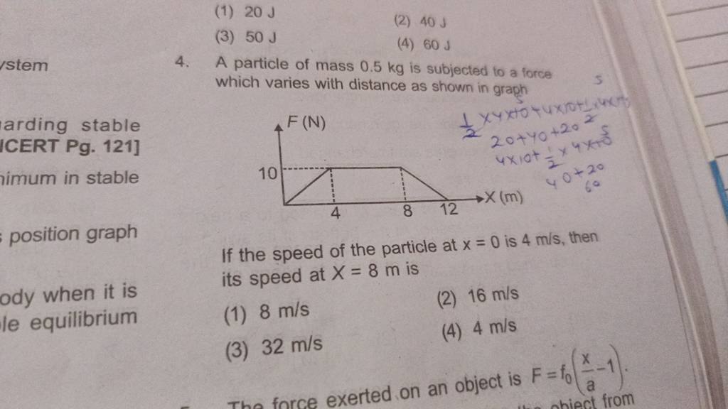 a-particle-of-mass-0-5-kg-is-subjected-to-a-force-which-varies-with-dista