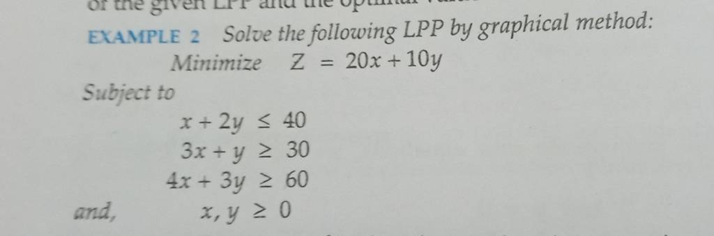 EXAMPLE 2 Solve The Following LPP By Graphical Method: Minimize Z=20x+10y..