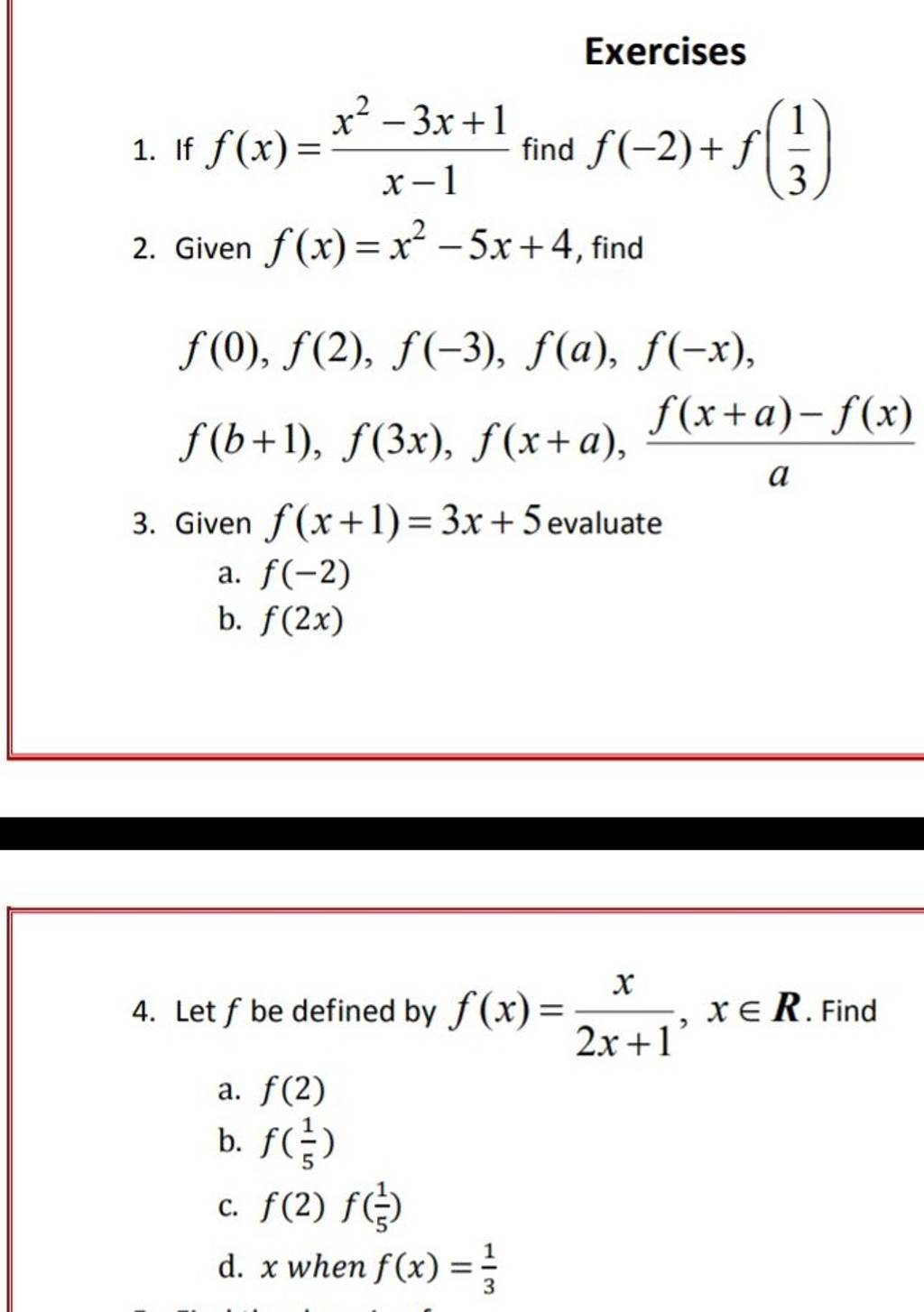 Exercises 1. If f(x)=x−1x2−3x+1​ find f(−2)+f(31​) 2. Given f(x)=x2−5x