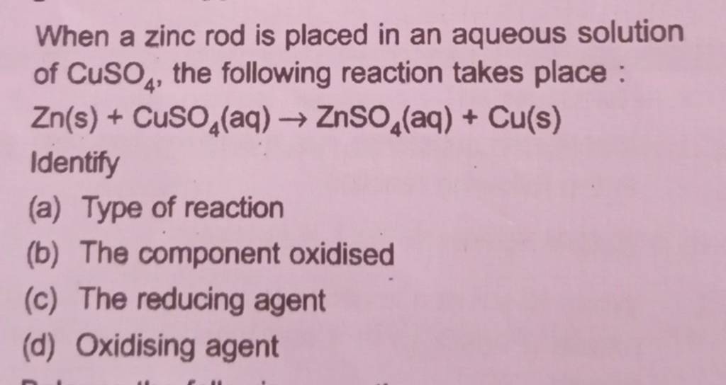 When a zinc rod is placed in an aqueous solution of CuSO4 , the following..