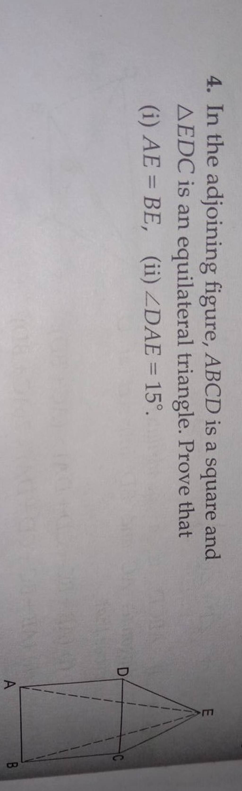 4. In the adjoining figure, ABCD is a square and EDC is an equilateral t..