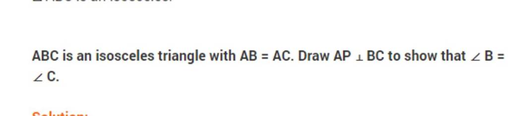 ABC Is An Isosceles Triangle With AB=AC. Draw AP⊥BC To Show That ∠B= ∠C...