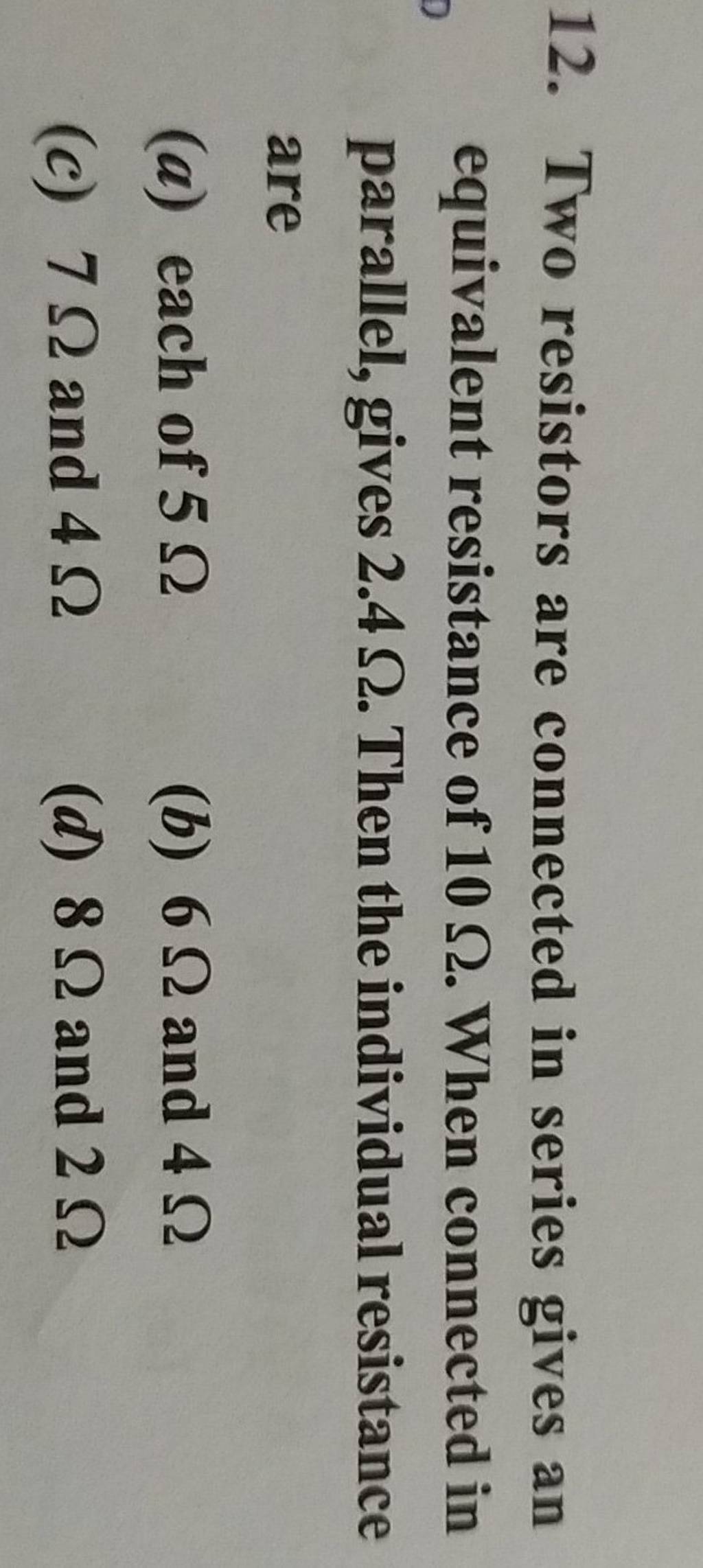 Two resistors are connected in series gives an equivalent resistance of 1..