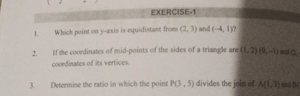 EXERCISE-1
1. Which point on y-axis is equidistant from (2,3) and (−4,