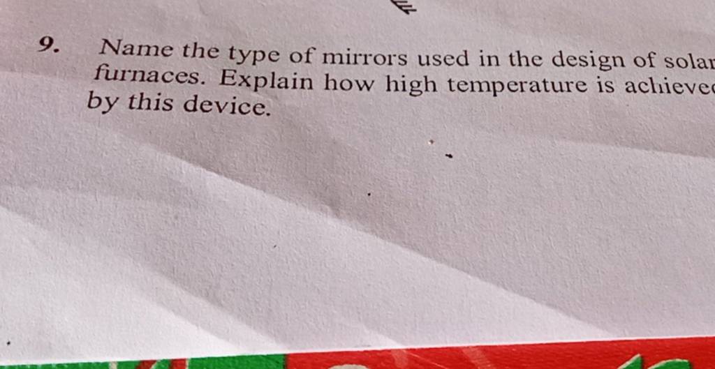 9. Name the type of mirrors used in the design of solar furnaces. Explain..